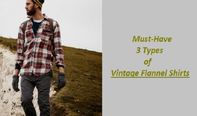 3 Vintage Flannel Shirts- The Must-Haves for Every Wardrobe and Warehouse