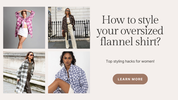 how to style your oversized flannel shirt