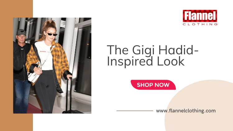 The Gigi Hadid Inspired Flannel Jacket Looks